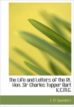 The Life and Letters of the Rt. Hon. Sir Charles Tupper Bart K.C.M.G.
