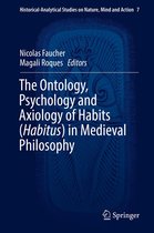 Historical-Analytical Studies on Nature, Mind and Action 7 - The Ontology, Psychology and Axiology of Habits (Habitus) in Medieval Philosophy