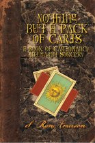 Nothing But a Pack of Cards A Book of Cartomancy and Tarot Sorcery