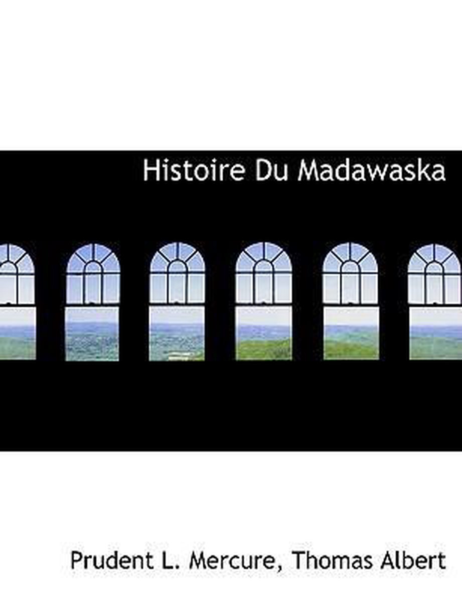 Histoire Du Madawaska - Prudent L Mercure