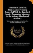 Memoirs of American Missionaries, Formerly Connected with the Society of Inquiry Respecting Missions, in the Andover Theological Seminary