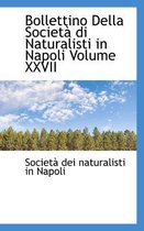 Bollettino Della Societ Di Naturalisti in Napoli Volume XXVII