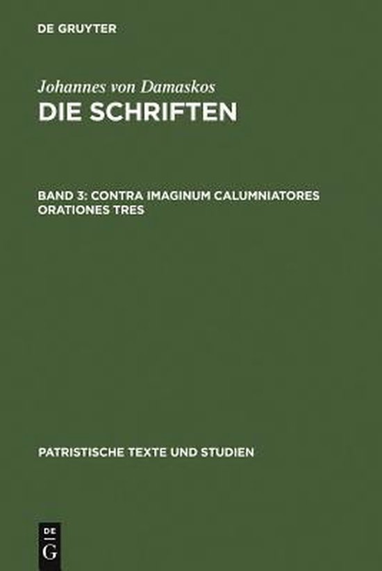 Patristische Texte Und Studien- Contra Imaginum Calumniatores Orationes Tres