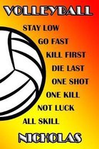 Volleyball Stay Low Go Fast Kill First Die Last One Shot One Kill Not Luck All Skill Nicholas