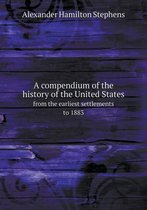 A compendium of the history of the United States from the earliest settlements to 1883