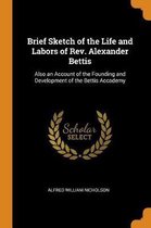 Brief Sketch of the Life and Labors of Rev. Alexander Bettis