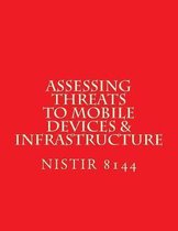 Nistir 8144 Assessing Threats to Mobile Devices & Infrastructure