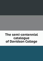 The Semi-Centennial Catalogue of Davidson College