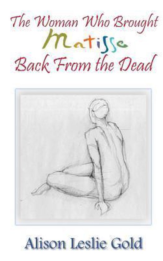 The Woman Who Brought Matisse Back from the Dead - cover
