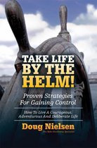 Take Life By The Helm! Proven Strategies For Gaining Control