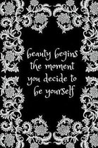 Beauty Begins the Moment You Decide to Be Yourself