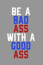 Be a Bad Ass with a Good Ass