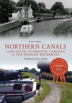 Through Time - Northern Canals Lancaster, Ulverston, Carlisle and the Pennine Waterways Through Time