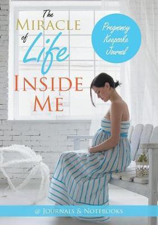 The Miracle of Life Inside Me Pregnancy Keepsake Journal - cover