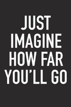 Just Imagine How Far You'll Go
