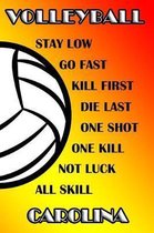 Volleyball Stay Low Go Fast Kill First Die Last One Shot One Kill Not Luck All Skill Carolina