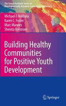 The Search Institute Series on Developmentally Attentive Community and Society 7 - Building Healthy Communities for Positive Youth Development