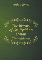 The history of Gruffydd ap Cynan The Welsh text
