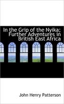 In the Grip of the Nyika; Further Adventures in British East Africa
