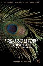 Black Religion/Womanist Thought/Social Justice - A Womanist Pastoral Theology Against Intimate and Cultural Violence