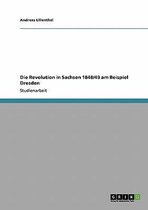 Die Revolution in Sachsen 1848/49 Am Beispiel Dresden