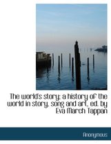 The World's Story; A History of the World in Story, Song and Art, Ed. by Eva March Tappan