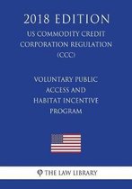 Voluntary Public Access and Habitat Incentive Program (Us Commodity Credit Corporation Regulation) (CCC) (2018 Edition)