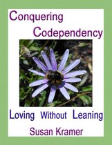 Conquering Codependency – Loving Without Leaning