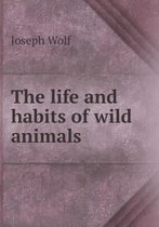 The Life and Habits of Wild Animals