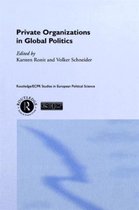 Routledge/ECPR Studies in European Political Science- Private Organisations in Global Politics