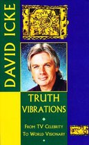Truth Vibrations – David Icke's Journey from TV Celebrity to World Visionary: An Exploration of the Mysteries of Life and Prophetic Revelations for the Future of Humanity