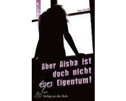 Aber Aisha ist doch nicht euer Eigentum
