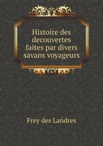 Histoire des decouvertes faites par divers savans voyageurs