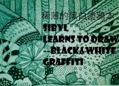 3 1 - SIBYL LEARNS TO DRAW 1 --Black&White Graffiti