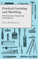 Practical Graining And Marbling; With Numerous Engravings And Diagrams