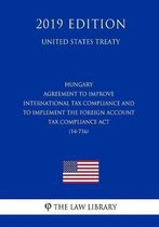 Hungary - Agreement to Improve International Tax Compliance and to Implement the Foreign Account Tax Compliance ACT (14-716) (United States Treaty)