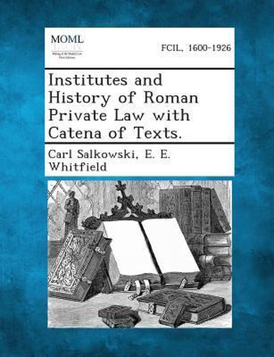 Institutes and History of Roman Private Law with Catena of Texts ...