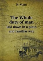 The Whole duty of man laid down in a plain and familiar way