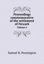 Proceedings commemorative of the settlement of Newark Volume 6