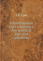 A confirmation tract touching a few practical and vital questions