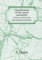 Classification of the motor anomalies of the eye based upon physiological principles