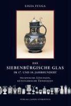 Das siebenbürgische Glas im 17. und 18. Jahrhundert - Technische Lösungen, künstlerische Tendenzen