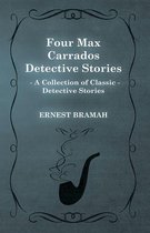 Four Max Carrados Detective Stories (A Collection of Classic Detective Stories)