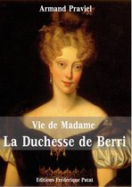 Vie de Madame la Duchesse de Berri