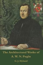 The Architectural Works of A. W. N. Pugin