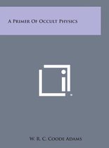 A Primer of Occult Physics