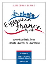 A Weekend Trip From Blois to Chambord: Volume 1 of Best Cycling Itineraries in France Guidebook Series