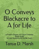 O Conveys Blackacre to a for Life