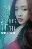 How to Get a Vietnamese Girlfriend