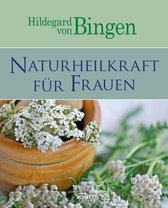 Gesund mit Hildegard von Bingen - Hildegard von Bingen: Naturheilkraft für Frauen